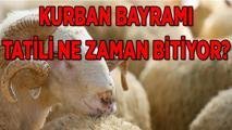 KURBAN BAYRAMI TATİLİ NE ZAMAN BİTİYOR? Bayramı tatili kaç gün, hangi gün bitiyor, bayram tatili ayın kaçında bitecek? Kimlere 9 gün tatil?