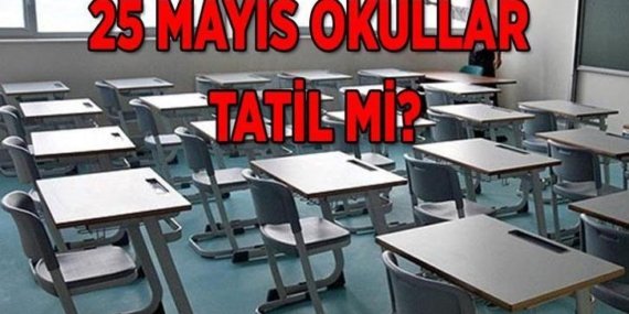 BUGÜN OKULLAR TATİL Mİ? 25 Mayıs Pazartesi okul var mı, yarım gün mü?