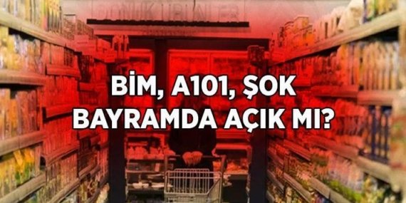 AREFE GÜNÜ MARKETLER AÇIK MI? Bayramın 1. günü marketler açık olacak mı? A101, BİM, ŞOK, FİLE, MİGROS Arefe günü ve bayramda çalışıyor mu? İşte marketlerin açık olacağı günler