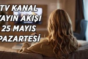 TV KANAL YAYIN AKIŞI 25 MAYIS! Bugün TV'de hangi dizi ve filmler var? Kanal D, ATV, Show TV, Star TV, NOW TV, TRT 1, TV8 kanal yayın akışı listesi...