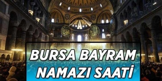 BAYRAM NAMAZI BURSA'DA SAAT KAÇTA? Bursa bayram namazı vakti! Bayram namazına nasıl niyet edilir? Bayram namazı adım adım kılınışı...