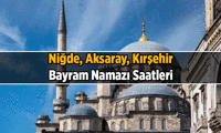 Niğde, Aksaray, Kırşehir'de bayram namazı saat kaçta? 2026 Niğde, Aksaray, Kırşehir'ın Kurban Bayramı namaz vakitleri