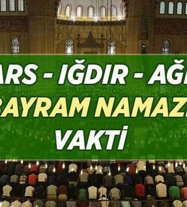 KARS - IĞDIR - AĞRI BAYRAM NAMAZI SAATLERİ: 27 Mayıs 2026 Kurban Bayramı Kars - Iğdır - Ağrı Bayram namazı vakti kaçta?