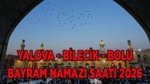 BAYRAM NAMAZI VAKTİ 27 MAYIS 2026: Yalova, Bilecik ve Bolu'da Kurban Bayramı namazı saat kaçta kılınacak? Diyanet ile Kurban Namazı Vakitleri