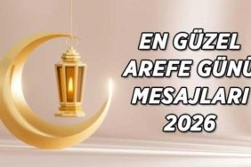 2026 AREFE GÜNÜ MESAJLARI; Kurban Bayramı Arefe Günü dualı, anlamlı, kısa uzun Arefe Günü mesajları ve sözleri...