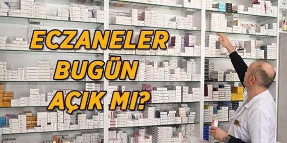 Eczaneler 26 Mayıs Salı Arefe Günü açık mı? Eczaneler bugün saat kaça kadar açık olacak? Nöbetçi eczaneler mi bugün açık?