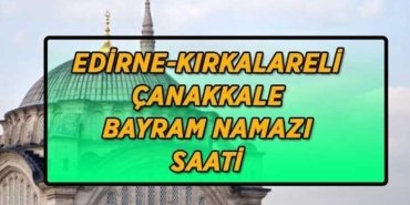 Edirne-Kırklareli-Çanakkale bayram namazı saatleri | Edirne-Kırklareli-Çanakkale'de bayram namazı saat kaçta kılınacak? Bayram namazı adım adım kılınışı...