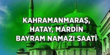 KAHRAMANMARAŞ HATAY MARDİN BAYRAM NAMAZI SAAT KAÇTA? Diyanet il il bayram namazı saatleri: Mardin'de, Kahramanmaraş'ta, Hatay'da bayram namazı kaçta kılınacak?