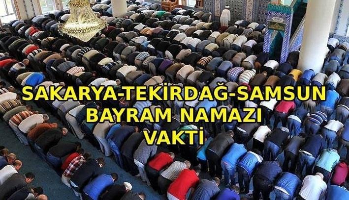 SAKARYA-TEKİRDAĞ-SAMSUN BAYRAM NAMAZI VAKTİ: Sakarya - Tekirdağ - Samsun'da bayram namazı saat kaçta kılınacak? Diyanet bayramı namazı vakti 2026