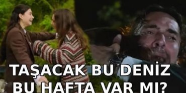TAŞACAK BU DENİZ 30. BÖLÜM 📺Taşacak Bu Deniz bu hafta var mı? Taşacak Bu Deniz sezon finali ne zaman?