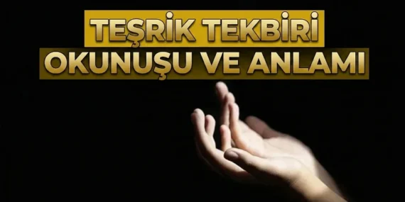 Arefe günü teşrik tekbiri kaç defa getirilir? Teşrik tekbiri ne demektir, ne zaman ve nasıl getirilir?
