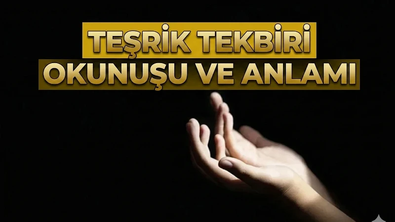 Arefe günü teşrik tekbiri kaç defa getirilir? Teşrik tekbiri ne demektir, ne zaman ve nasıl getirilir?